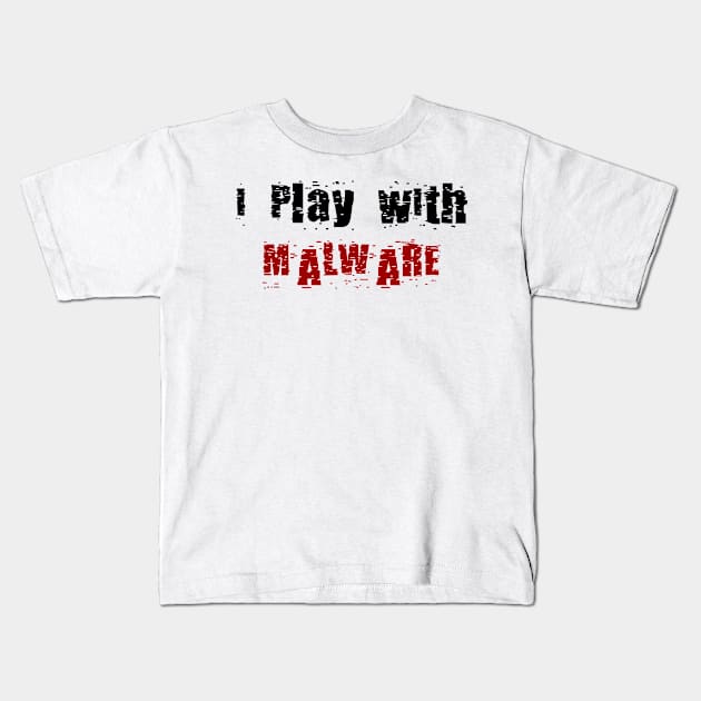 I Play With Malware Kids T-Shirt by DFIR Diva